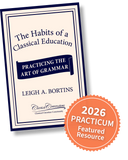 The Habits of a Classical Education: Practicing the Art of Grammar